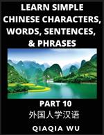 Learn Simple Chinese Characters, Words, Sentences, and Phrases (Part 10): English Pinyin & Simplified Mandarin Chinese Character Edition, Suitable for Foreigners of HSK All Levels: English Pinyin & Simplified Mandarin Chinese Character Edition, Suitable for Foreigners of HSK All Levels