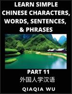 Learn Simple Chinese Characters, Words, Sentences, and Phrases (Part 11): English Pinyin & Simplified Mandarin Chinese Character Edition, Suitable for Foreigners of HSK All Levels