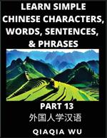 Learn Simple Chinese Characters, Words, Sentences, and Phrases (Part 13): English Pinyin & Simplified Mandarin Chinese Character Edition, Suitable for Foreigners of HSK All Levels