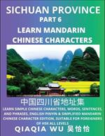 China's Sichuan Province (Part 6): Learn Simple Chinese Characters, Words, Sentences, and Phrases, English Pinyin & Simplified Mandarin Chinese Character Edition, Suitable for Foreigners of HSK All Levels