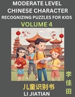 Moderate Level Chinese Characters Recognition (Volume 4) - Brain Game Puzzles for Kids, Mandarin Learning Activities for Kindergarten & Primary Kids, Teenagers & Absolute Beginner Students, Simplified Characters, HSK Level 1