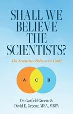 Shall We Believe the Scientists?: Do Scientists Believe in God?