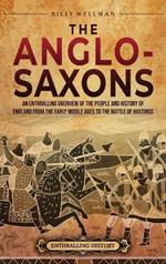 The Anglo-Saxons: An Enthralling Overview of the People and History of England from the Early Middle Ages to the Battle of Hastings