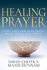 Healing Prayer: God's Idea for Restoring Body, Mind, and Spirit