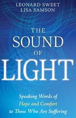 The Sound of Light: Speaking Words of Hope and Comfort to Those Who Are Suffering