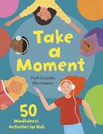 Take a Moment: 50 Mindfulness Activities for Kids