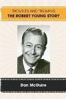 Troubles and Triumphs: The Robert Young Story