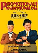 Promotional Pandemonium! - Selling Stan Laurel and Oliver Hardy to Depression-Era America - Book One - The Hal Roach Studios Features (hardback)