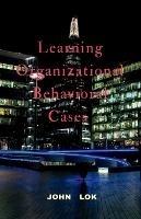 Learning Organizational Behavioral Cases