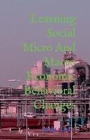 Learning Social Micro And Macro Economic Behavioral Changes