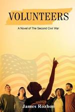 Volunteers: A Novel of The Second Civil War: A Novel of The Second: A Novel of