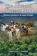 The Love and Power of God: Missionary Experiences in the Jungles of Ecuador