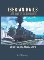 Iberian Rails: Last Days of the Old Order Vol. 2