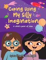 Coping Using My Silly Imagination: A child's point of view