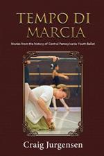 Tempo De Marcia: Stories from the history of Central Pennsylvania Youth Ballet