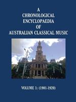 A Chronological Encyclopaedia of Australian Classical Music: Volume 1 (1901-1920)