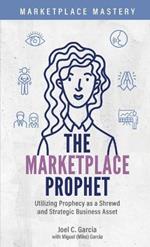 The Marketplace Prophet: Utilizing Prophecy as a Shrewd and Strategic Business Asset