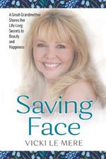 Saving Face: A Great-Grandmother Shares Her Life-Long Secrets to Beauty and Happiness