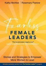 Fearless Female Leaders: Stories and Strategies to Empower More Women to Lead