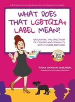 What Does That LGBTQIA+ Label Mean?: Explaining the Spectrum of Gender and Sexuality with Humor and Ease