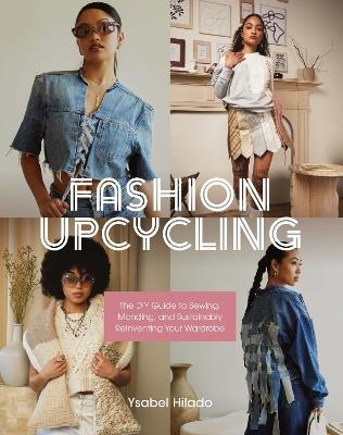 Fashion Upcycling: The DIY Guide to Sewing, Mending, and Sustainably Reinventing Your Wardrobe - Ysabel Hilado - cover