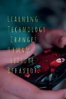 Learning Technology Changes Human Leisure Behavior