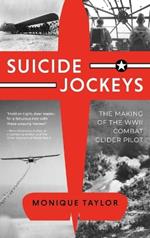 Suicide Jockeys: The Making of the WWII Combat Glider Pilot