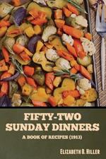 Fifty-Two Sunday Dinners: A Book of Recipes (1913)