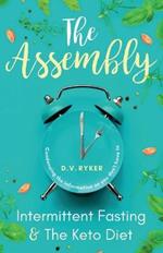 The Assembly: Intermittent Fasting & The Keto Diet: Condensing The Information So You Don't Have To