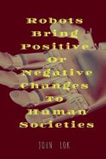 Robots Bring Positive Or Negative Changes To Human Societies