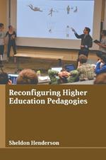 Reconfiguring Higher Education Pedagogies