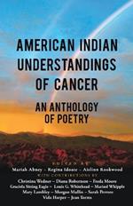 American Indian Understandings of Cancer - Edited by Mariah Abney, Regina Idoate, and Aislinn Rookwood: With contributions by Mary Lambley, Graciela Sitting Eagle, Diana Robertson, Christina Wedner, Marisol Whipple, Vida Harper, Sarah Perrote, Louis G. Whitehead, Jean Torres, Freda Moore, and Morgan Mullin