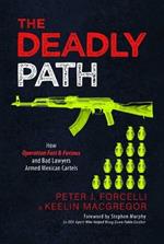 The Deadly Path: How Operation Fast & Furious and Bad Lawyers Armed Mexican Cartels