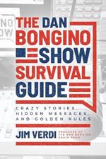 The Dan Bongino Show Survival Guide: Crazy Stories, Hidden Messages, and Golden Rules