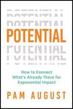 Potential: How to Connect What's Already There for Exponential Impact