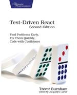 Test-Driven React, Second Edition: Find Problems Early, Fix Them Quickly, Code with Confidence