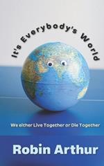 It's Everybody's World: We either Live Together or Die Together