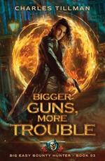 Bigger Guns More Trouble: Big Easy Bounty Hunter Book 3