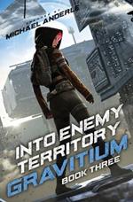 Into Enemy Territory: Gravitium Book 3