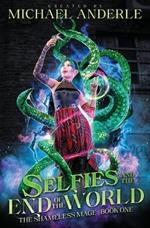 Selfies and the End of the World: The Shameless Mage Book 1