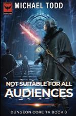 Not Suitable For All Audiences: Dungeon Core TV Book 3