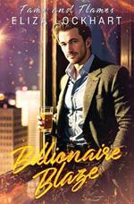 Billionaire Blaze: Fame and Flames Book 2