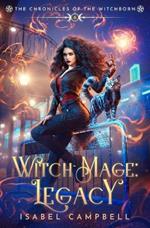 Witch-Mage Legacy: The Chronicles of the WitchBorn Book 8