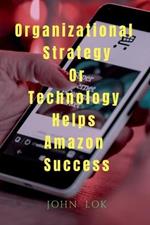 Organizational Strategy Or Technology Helps Amazon Success