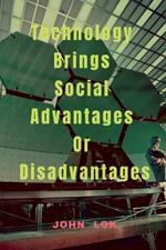 Technology Brings Social Advantages Or Disadvantages