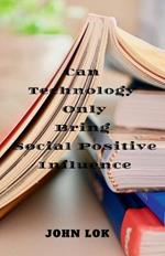 Can Technology Only Bring Social Positive Influence