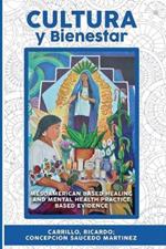 Cultura Y Bienestar: MesoAmerican Based Healing and Mental Health Practice Based Evidence