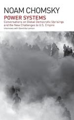 Power Systems: Conversations on Global Democratic Uprisings and the New Challenges to U.S. Empire