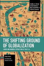 The Shifting Ground of Globalization: Labor and Mineral Extraction at Vale S.A.