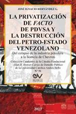 LA PRIVATIZACION DE FACTO DE PDVSA Y LA DESTRUCCION DEL PETRO-ESTADO VENEZOLANO. Del colapso de la industria petrolera a la licencia de Chevron